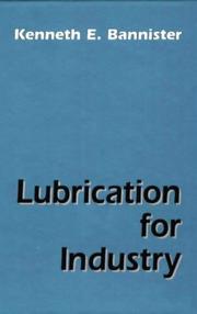 Lubrication for industry by Kenneth E. Bannister