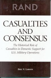 Cover of: Casualties and consensus: the historical role of casualties in domestic support for U.S. military operations
