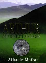 Arthur and the lost kingdoms by Alistair Moffat