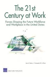 Cover of: The 21st century at work: forces shaping the future workforce and workplace in the United States