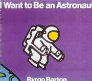 Cover of: I Want to Be an Astronaut by Byron Barton