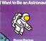 Cover of: I Want to Be an Astronaut