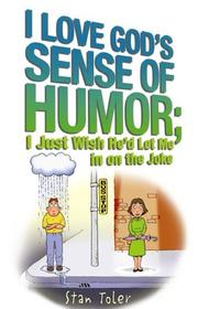 Cover of: I Love God's Sense of Humor: I Just Wish He'd Let Me in on the Joke