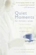 Cover of: Quiet Moments for Ministry Wives: Scriptures, Meditations, And Prayers