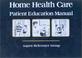 Cover of: Home Health Care Patient Education Manual