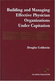 Cover of: Building and managing effective physician organizations under capitation by [edited by] Douglas Goldstein.