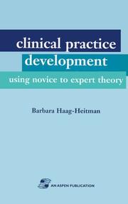 Clinical Practice Development Using Novice to Expert Theory by Barbara Haag-Heitman