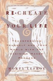 Cover of: Re-create your life: transforming yourself and your world with the Decision Maker process