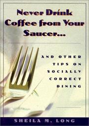 Cover of: Never drink coffee from your saucer: --and other tips on socially correct dining