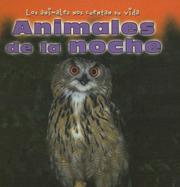 Cover of: Animales De La Noche/Animals of the Night (Los Animales Nos Cuentan Su Vida/Animal Show and Tell)