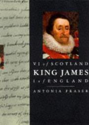 King James VI of Scotland, I of England by Antonia Fraser