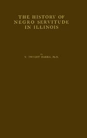 Cover of: The History Of Negro Servitude In Illinois And Of The Slavery Agitation In That State 1719-1864