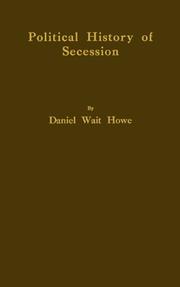 Cover of: Political history of secession to the beginning of the American Civil War. | Daniel Wait Howe