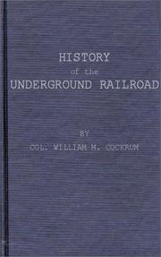 History of the Underground railroad as it was conducted by the Anti-slavery league by William Monroe Cockrum