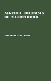 Cover of: Nigeria: Dilemma of Nationhood; An African Analysis of the Biafran Conflict (Contributions in Afro-American and African Studies)