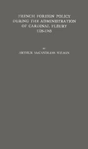 Cover of: French foreign policy during the administration of Cardinal Fleury, 1726-1743 | Arthur McCandless Wilson