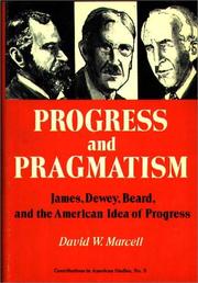 Progress and pragmatism: James, Dewey, Beard, and the American idea of progress by David W. Marcell
