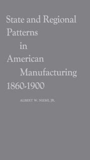 Cover of: State and regional patterns in American manufacturing, 1860-1900 by Albert W. Niemi
