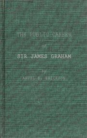 The public career of Sir James Graham by Arvel B. Erickson