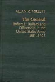 Cover of: The general: Robert L. Bullard and officership in the United States Army, 1881-1925