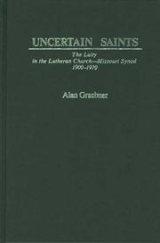Cover of: Uncertain saints: the laity in the Lutheran Church, Missouri Synod, 1900-1970