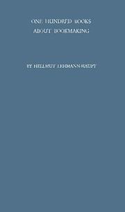 Cover of: One Hundred Books about Bookmaking by Hellmut Lehmann-Haupt, Hellmut Lehmann-Haupt