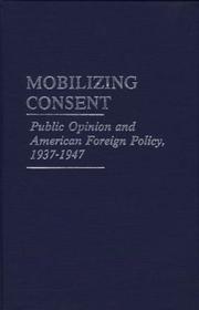 Cover of: Mobilizing consent: public opinion and American foreign policy, 1937-1947