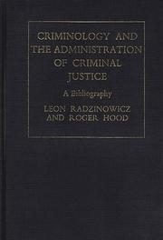 Cover of: Criminology and the administration of criminal justice by Sir Leon Radzinowicz, Leon Radzinowicz, Roger G. Hood, Sir Leon Radzinowicz