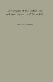 Movements of the British iron and steel industry, 1720 to 1951 by Howard G. Roepke