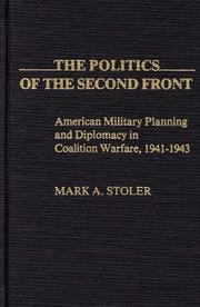 Cover of: The politics of the second front: American military planning and diplomacy in coalition warfare, 1941-1943