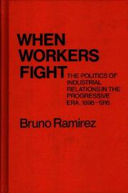 Cover of: When workers fight: the politics of industrial relations in the progressive era, 1898-1916