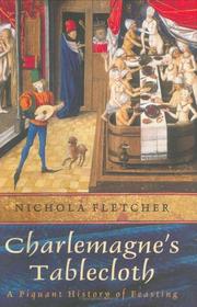 Cover of: Charlemagne's Tablecloth   a Piquant History of Feasting by Nichola Fletcher