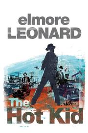 Cover of: The Hot Kid by Elmore Leonard, Elmore Leonard