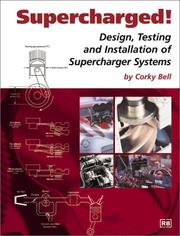 Supercharged! Design, Testing and Installation of Supercharger Systems by Corky Bell