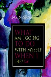 Cover of: What am I going to do with myself when I die? by John Canine