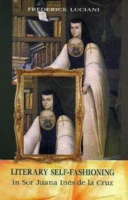 Cover of: Literary self-fashioning in Sor Juana Inés de la Cruz