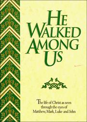 Cover of: He Walked Among Us: The Life of Christ As Seen Through the Eyes of Matthew, Mark, Luke and John