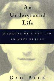 Cover of: An Underground Life: Memoirs of a Gay Jew in Nazi Berlin (Living Out: Gay and Lesbian Autobiog) by Gad Beck, Frank Heibert