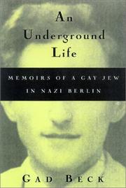 Cover of: An Underground Life:  Memoirs of a Gay Jew in Nazi Berlin (Living Out: Gay and Lesbian Autobiographies) by Gad Beck, Frank Heibert