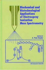 Biochemical and Biotechnological Applications of Electrospray Ionization Mass Spectrometry by A. Peter Snyder