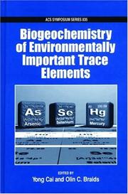 Biogeochemistry of environmentally important trace elements by Yong Cai, Yong Cai, Olin C. Braids