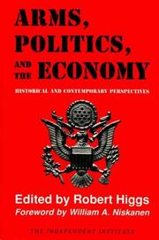 Arms, Politics, and the Economy by Robert Higgs