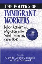 Cover of: The Politics of immigrant workers by Camille Guerin-Gonzales, Carl Strikwerda