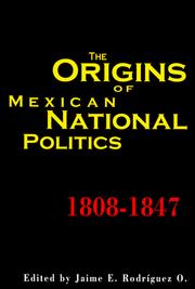 The Origins of Mexican National Politics, 1808–1847 (Latin American Silhouettes) by Jaime E. Rodríguez O.