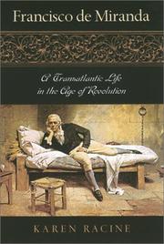 Francisco de Miranda, a transatlantic life in the Age of Revolution by Karen Racine
