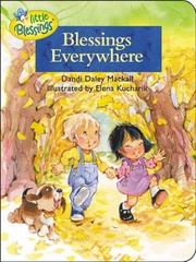 Cover of: Blessings Everywhere (Little Blessings) by Dandi Daley Mackall, Elena Kucharik, Dandi Daley Mackall