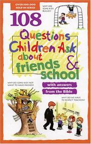 Cover of: 108 Questions Children Ask about Friends and School (Questions Children Ask) by David Veerman, James C. Galvin, Rick Osborne, J. Alan Sharrer, Ed Strauss