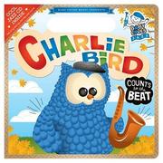 Cover of: Charlie Bird Count to the Beat by Andy Blackman Hurwitz