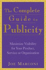 Cover of: The complete guide to publicity: maximize visibility for your product, service, or organization