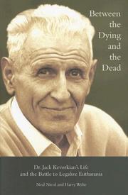 Cover of: Between the Dying and the Dead: Dr. Jack Kevorkian's Life and the Battle to Legalize Euthanasia